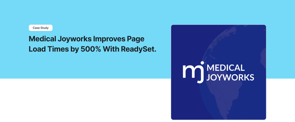 Medical Joyworks Improves Page Load Times by 500% With ReadySet